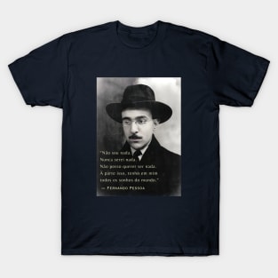 Fernando Pessoa portrait and quote: Não sou nada. Nunca serei nada. Não posso querer ser nada.... T-Shirt